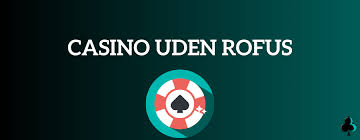 Casino Uden ROFUS med Revolut En Guide til Spiloplevelser Casino Uden ROFUS med Revolut En Guide til Spiloplevelser